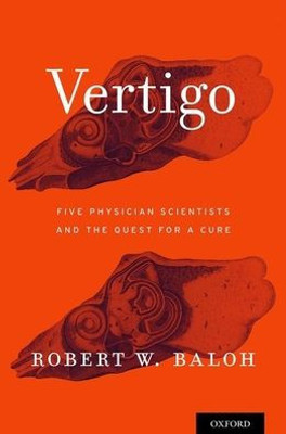 Vertigo: Five Physician Scientists And The Quest For A Cure
