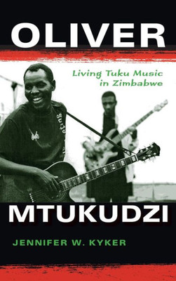 Oliver Mtukudzi: Living Tuku Music In Zimbabwe (African Expressive Cultures)