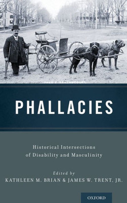 Phallacies: Historical Intersections Of Disability And Masculinity