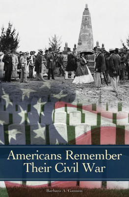Americans Remember Their Civil War (Reflections On The Civil War Era)