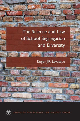 The Science And Law Of School Segregation And Diversity (American Psychology-Law Society Series)