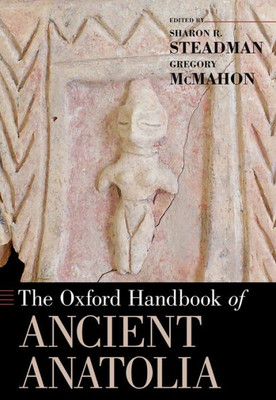 The Oxford Handbook Of Ancient Anatolia (Oxford Handbooks)