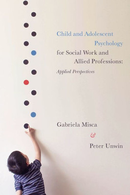 Child And Adolescent Psychology For Social Work And Allied Professions: Applied Perspectives