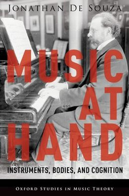 Music At Hand: Instruments, Bodies, And Cognition (Oxford Studies In Music Theory)
