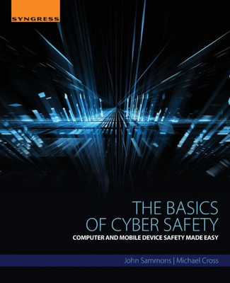 The Basics Of Cyber Safety: Computer And Mobile Device Safety Made Easy