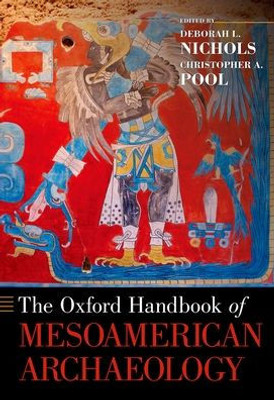 The Oxford Handbook Of Mesoamerican Archaeology (Oxford Handbooks)