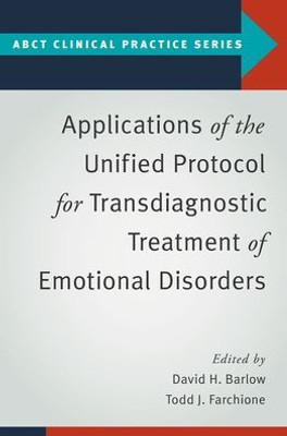 Applications Of The Unified Protocol For Transdiagnostic Treatment Of Emotional Disorders (Abct Clinical Practice Series)