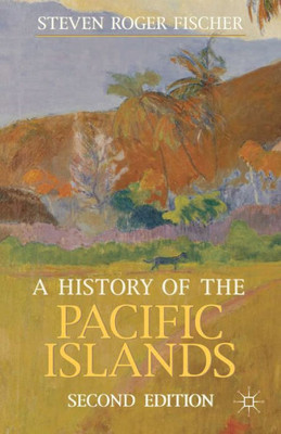 A History Of The Pacific Islands (Bloomsbury Essential Histories, 30)