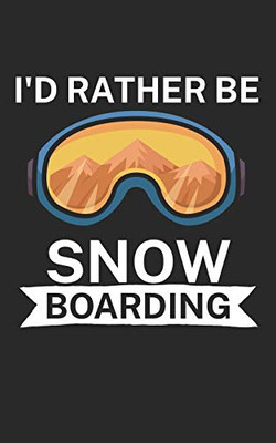 Id rather be snowboarding: Notebook for snowboarders on the slopes. 120 pages with page numbers. For notes or planning the snowboard trip. - 9781679409295