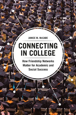 Connecting In College: How Friendship Networks Matter For Academic And Social Success