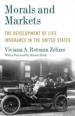 Morals And Markets: The Development Of Life Insurance In The United States (Legacy Editions)