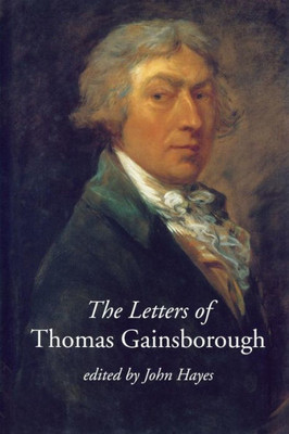 The Letters Of Thomas Gainsborough (Paul Mellon Centre For Studies In British Art)