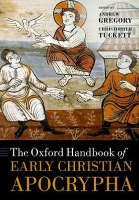 The Oxford Handbook Of Early Christian Apocrypha (Oxford Handbooks)