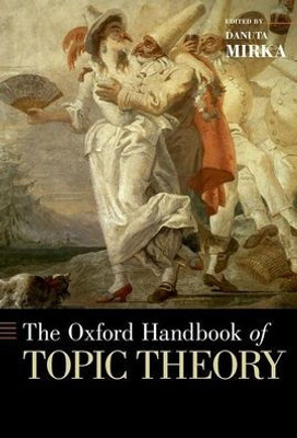 The Oxford Handbook Of Topic Theory (Oxford Handbooks)