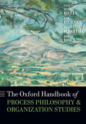 The Oxford Handbook Of Process Philosophy And Organization Studies (Oxford Handbooks)