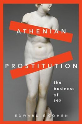 Athenian Prostitution: The Business Of Sex