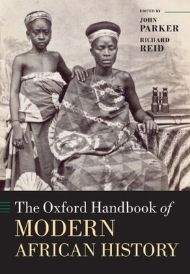 The Oxford Handbook Of Modern African History (Oxford Handbooks)