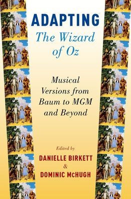 Adapting The Wizard Of Oz: Musical Versions From Baum To Mgm And Beyond
