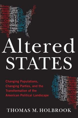 Altered States: Changing Populations, Changing Parties, And The Transformation Of The American Political Landscape