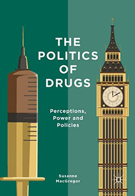 The Politics of Drugs: Perceptions, Power and Policies