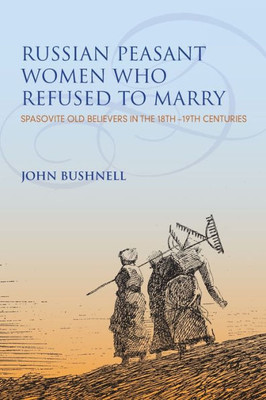 Russian Peasant Women Who Refused To Marry: Spasovite Old Believers In The 18Th-19Th Centuries