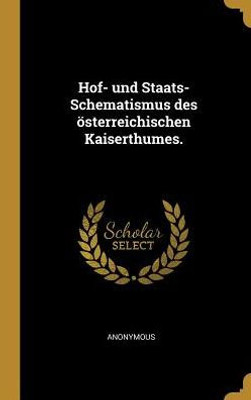 Hof- Und Staats-Schematismus Des Österreichischen Kaiserthumes. (German Edition)