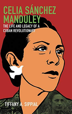 Celia S�nchez Manduley: The Life and Legacy of a Cuban Revolutionary (Envisioning Cuba)