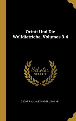 Ortnit Und Die Wolfdietriche, Volumes 3-4 (German Edition)