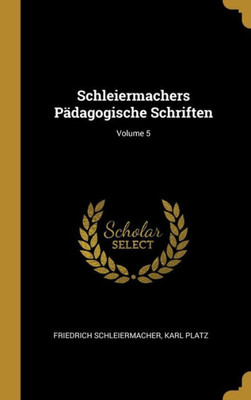 Schleiermachers Pädagogische Schriften; Volume 5 (German Edition)
