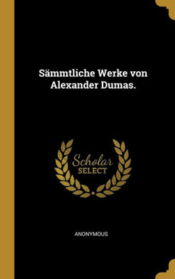 Sämmtliche Werke Von Alexander Dumas. (German Edition)
