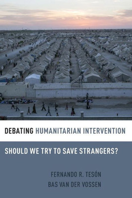 Debating Humanitarian Intervention: Should We Try To Save Strangers? (Debating Ethics)