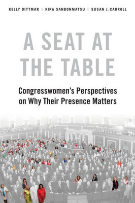 A Seat At The Table: Congresswomen'S Perspectives On Why Their Presence Matters