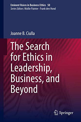 The Search for Ethics in Leadership, Business, and Beyond (Issues in Business Ethics, 50)