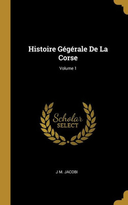 Histoire Gégérale De La Corse; Volume 1 (French Edition)