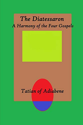 The Diatessaron: A Harmony of the Four Gospels