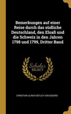 Bemerkungen Auf Einer Reise Durch Das Südliche Deutschland, Den Elsaß Und Die Schweiz In Den Jahren 1798 Und 1799, Dritter Band (German Edition)