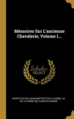 Mémoires Sur L'Ancienne Chevalerie, Volume 1... (French Edition)