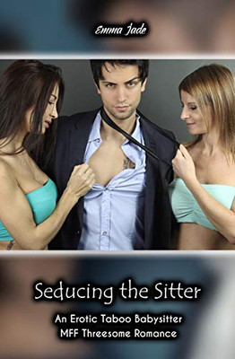 Seducing the Sitter: An Erotic Taboo Babysitter MFF Threesome Romance
