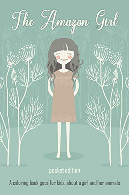 The Amazon Girl: Pocket Edition A Coloring Book Good For Kids About A Girl And Her Animals