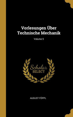 Vorlesungen Über Technische Mechanik; Volume 5 (German Edition)