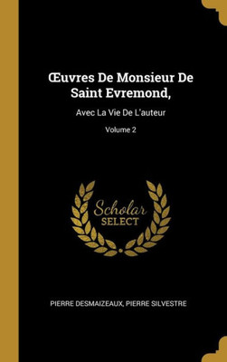 uvres De Monsieur De Saint Evremond,: Avec La Vie De L'Auteur; Volume 2 (French Edition)