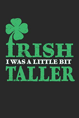 Irish i was a little bit taller: Irish i was a little bit taller Notebook / Aura Workbook / Diary Great Gift for Irish or any other occasion. 110 Pages 6" by 9"