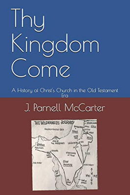 Thy Kingdom Come: A History of Christ's Church in the Old Testament Era