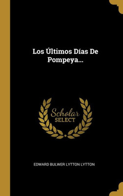 Los Últimos Días De Pompeya... (Spanish Edition)