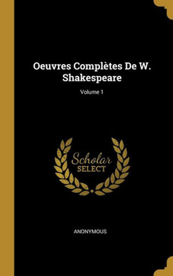 Oeuvres Complètes De W. Shakespeare; Volume 1 (French Edition)