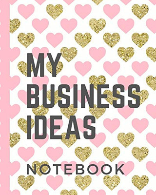 My Business Ideas Notebook: Entrepreneurs | Girl Boss | Coffee Shop Creative Types | Empire Builders | Small Business | Money | CEO | Realtors | Vision