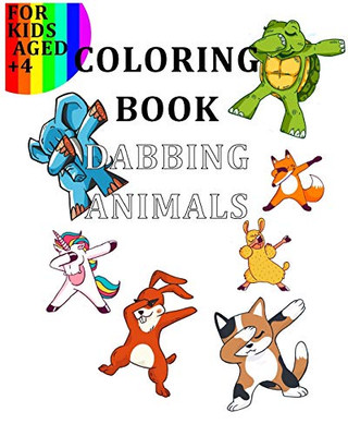 Coloring Book Dabbing Animals: Colour Your Favourite Animals Like the Goats, Turtles, Cats, Dogs, Lamas, Unicorns… in a dabbing position