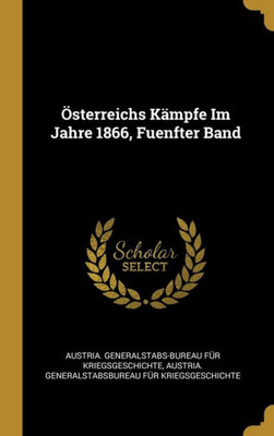 Österreichs Kämpfe Im Jahre 1866, Fuenfter Band (German Edition)
