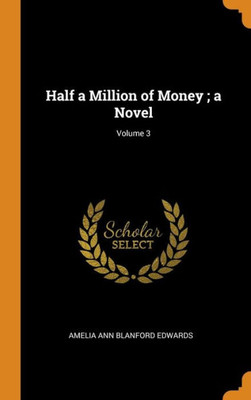 Half A Million Of Money ; A Novel; Volume 3