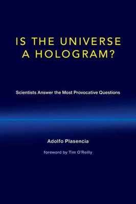 Is The Universe A Hologram?: Scientists Answer The Most Provocative Questions (The Mit Press)
